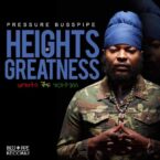 Pressure Busspipe – Heights Of Greatness