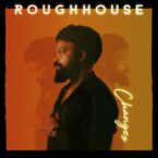 Roughhouse – Changes