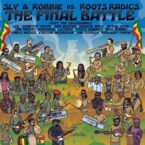 Sly & Robbie Vs. Roots Radics – The Final Battle