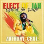 Anthony Cruz – Elect Of Jah: Light Of The World