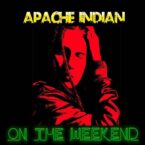 Apache Indian – On The Weekend