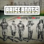 Arise Roots – Moving Forward