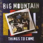 Big Mountain – Things To Come