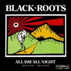 Black Roots – All Day All Night
