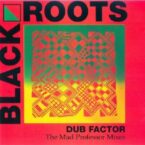 Black Roots – Dub Factor 1 – The Mad Professor Mixes