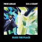 Fikir Amlak & Go A Chant – Bless The Place